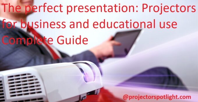 The perfect presentation: Projectors for business and educational use Complete Guide