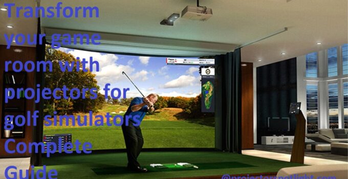 Transform your game room with projectors for golf simulators Complete Guide