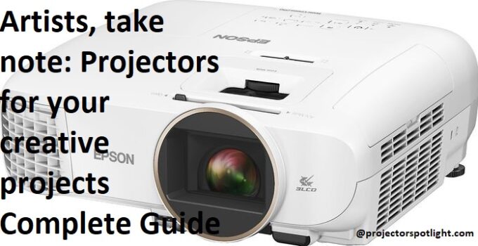 “Artists, take note: Projectors for your creative projects Complete Guide